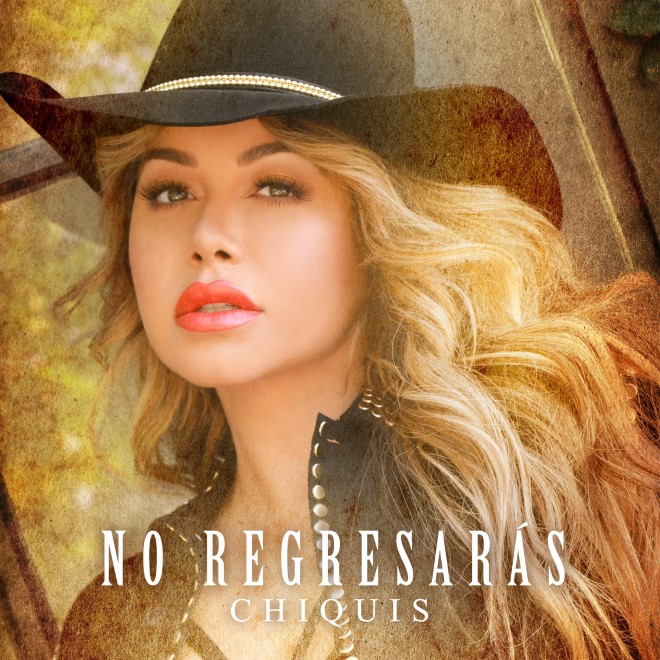 Chiquis No Regresaras Estreno Musica Latina Chiquis No Regresaras Estreno Musica Latina